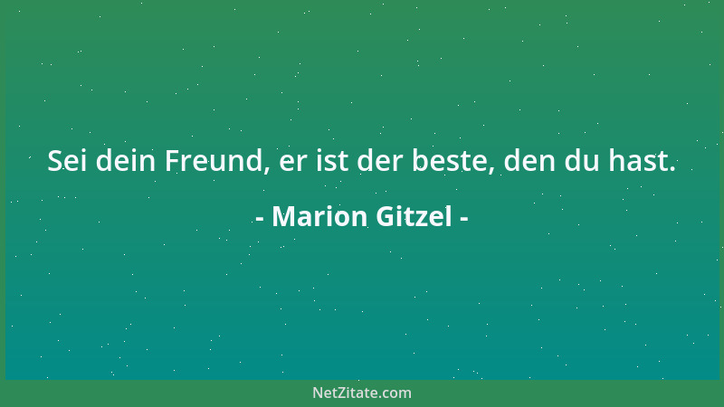 Marion Gitzel - Sei dein Freund, er ist der beste, den du hast....