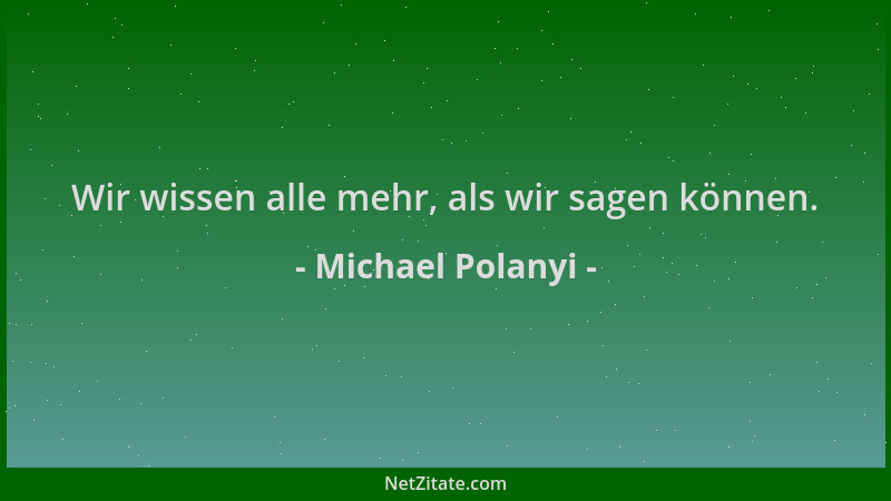 Michael Polanyi - Wir wissen alle mehr, als wir sagen können....