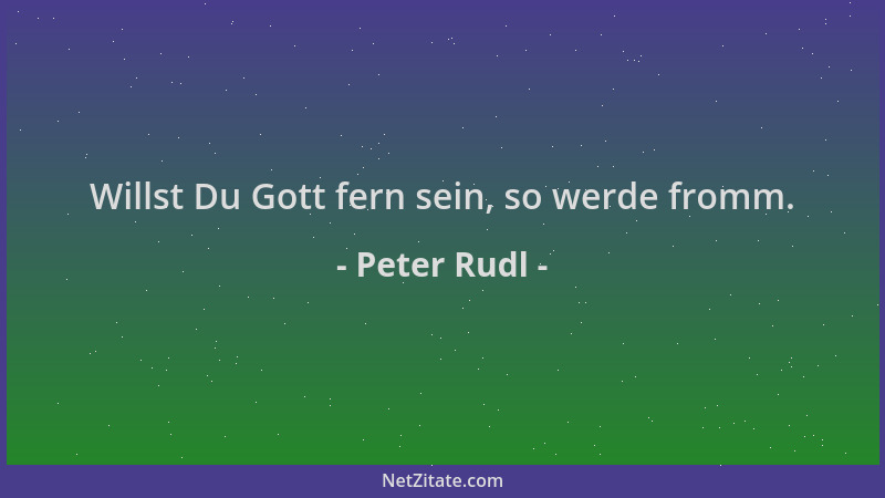 Peter Rudl - Willst Du Gott fern sein, so werde fromm....