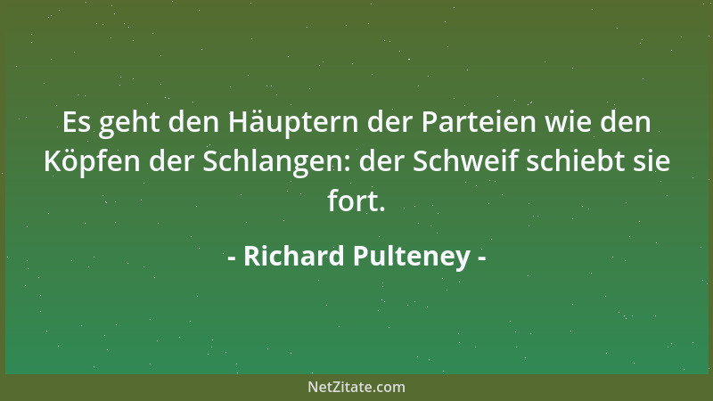 Richard Pulteney - Es geht den Häuptern der Parteien wie den Köpfen der Schlangen: der Schweif schiebt sie fort....