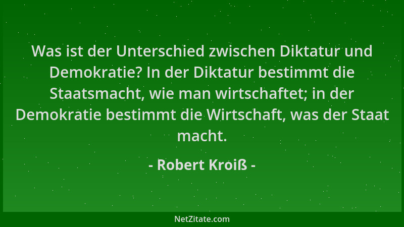 Robert Kroiß - Was ist der Unterschied zwischen Diktatur und Demokratie? In der Diktatur bestimmt die Staatsmacht, wie man...