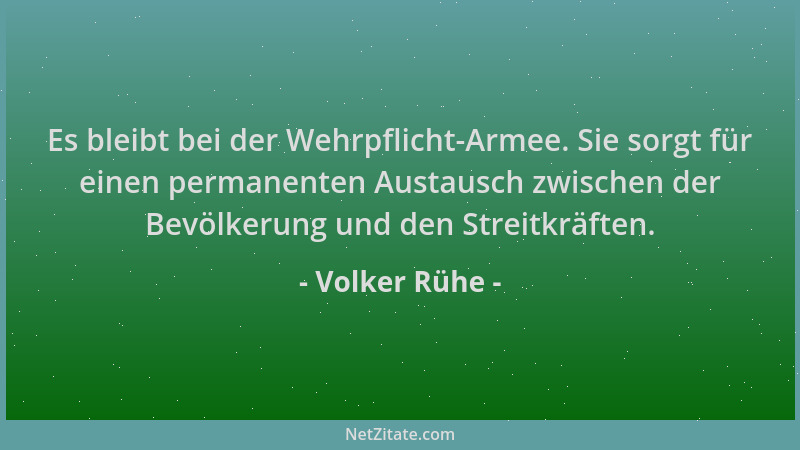 Volker Rühe - Es bleibt bei der Wehrpflicht-Armee. Sie sorgt für einen permanenten Austausch zwischen der Bevölkerung und d...