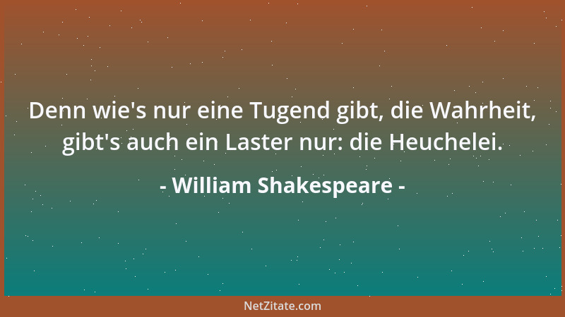 William Shakespeare - Des trefflichen Wortes trefflichste Würze lieget in Wahrheit, Klarheit und Kürze....