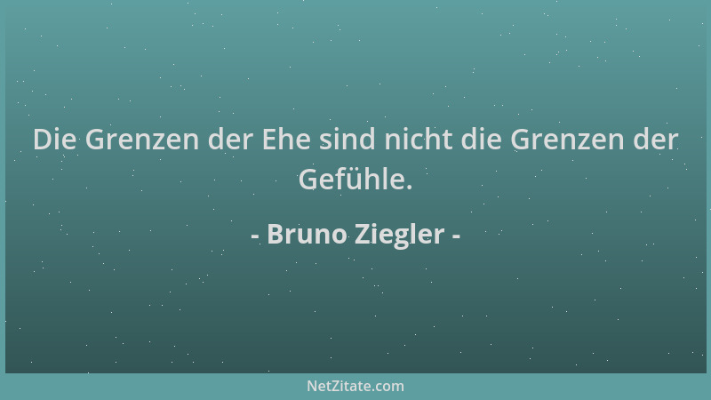 Bruno Ziegler - Die Grenzen der Ehe sind nicht die Grenzen der Gefühle....