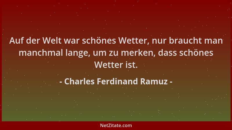 Charles Ferdinand Ramuz - Auf der Welt war schönes Wetter, nur braucht man manchmal lange, um zu merken, dass schönes Wette...