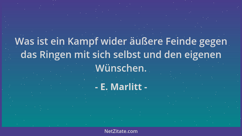 E. Marlitt - Was ist ein Kampf wider äußere Feinde gegen das Ringen mit sich selbst und den eigenen Wünschen....