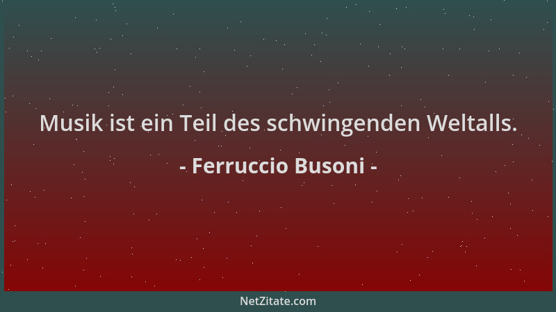 Ferruccio Busoni - Musik ist ein Teil des schwingenden Weltalls....