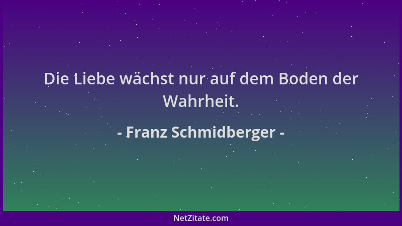 Franz Schmidberger - Die Liebe wächst nur auf dem Boden der Wahrheit....