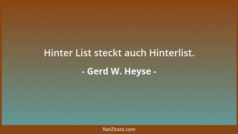 Gerd W. Heyse - Hinter List steckt auch Hinterlist....