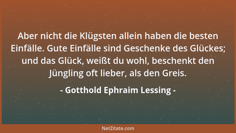 Gotthold Ephraim Lessing - Die Gabe, sich widersprechen zu lassen, ist wohl überhaupt eine Gabe, die unter den Gelehrten nu...