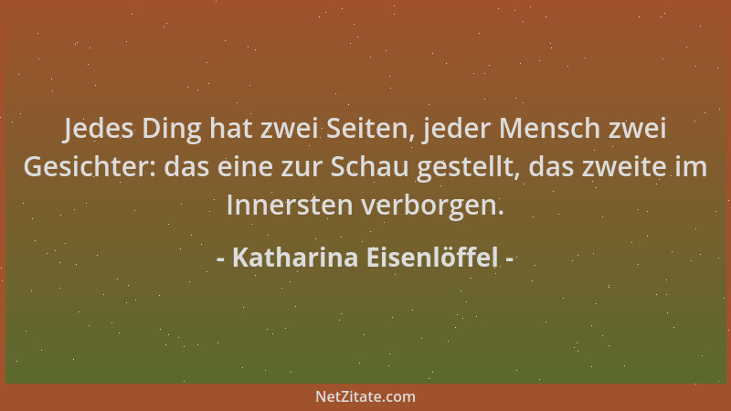 Katharina Eisenlöffel - Jedes Ding hat zwei Seiten, jeder Mensch zwei Gesichter: das eine zur Schau gestellt, das zweite im...