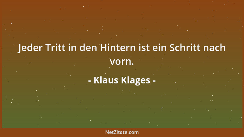 Klaus Klages - Jeder Tritt in den Hintern ist ein Schritt nach vorn....