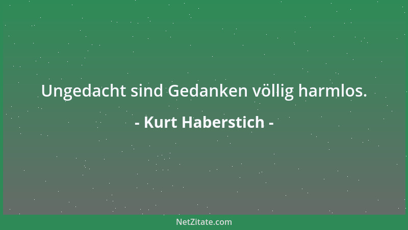 Kurt Haberstich - Ungedacht sind Gedanken völlig harmlos....