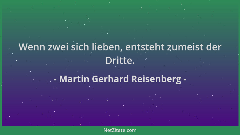 Martin Gerhard Reisenberg - Wenn zwei sich lieben, entsteht zumeist der Dritte....