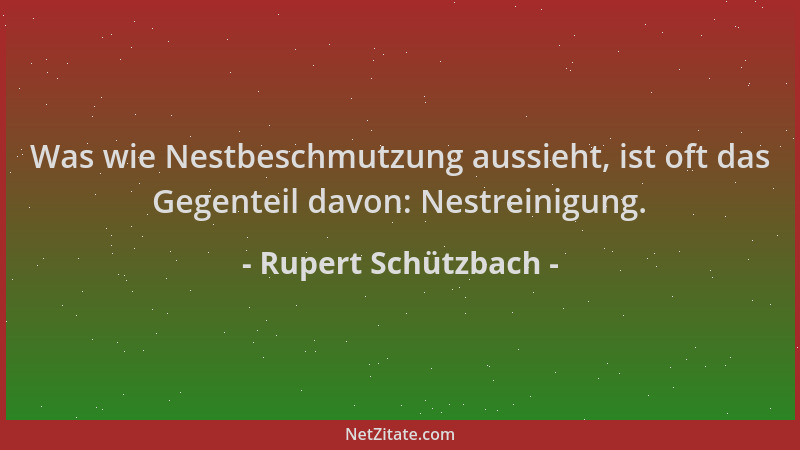 Rupert Schützbach - Was wie Nestbeschmutzung aussieht, ist oft das Gegenteil davon: Nestreinigung....