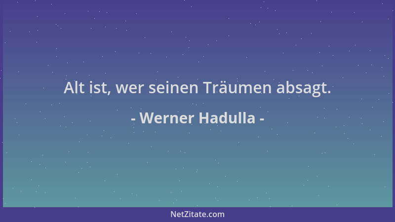 Werner Hadulla - Alt ist, wer seinen Träumen absagt....