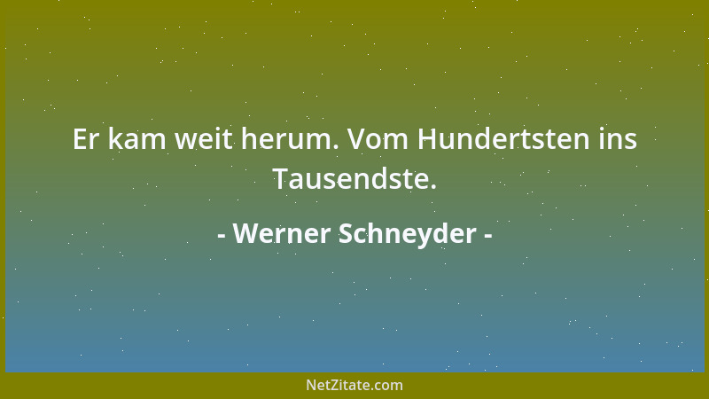 Werner Schneyder - Er kam weit herum. Vom Hundertsten ins Tausendste....