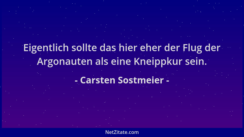 Carsten Sostmeier - Eigentlich sollte das hier eher der Flug der Argonauten als eine Kneippkur sein....