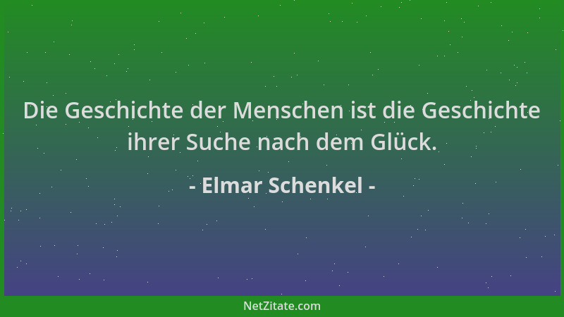 Elmar Schenkel - Die Geschichte der Menschen ist die Geschichte ihrer Suche nach dem Glück....