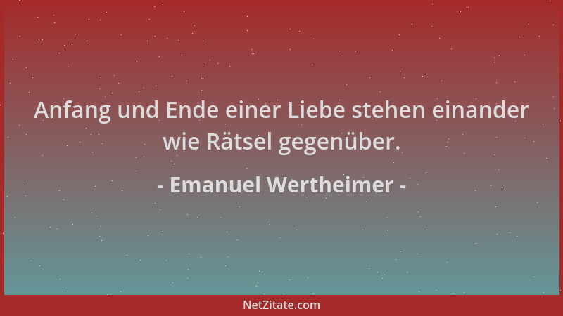 Emanuel Wertheimer - Anfang und Ende einer Liebe stehen einander wie Rätsel gegenüber....