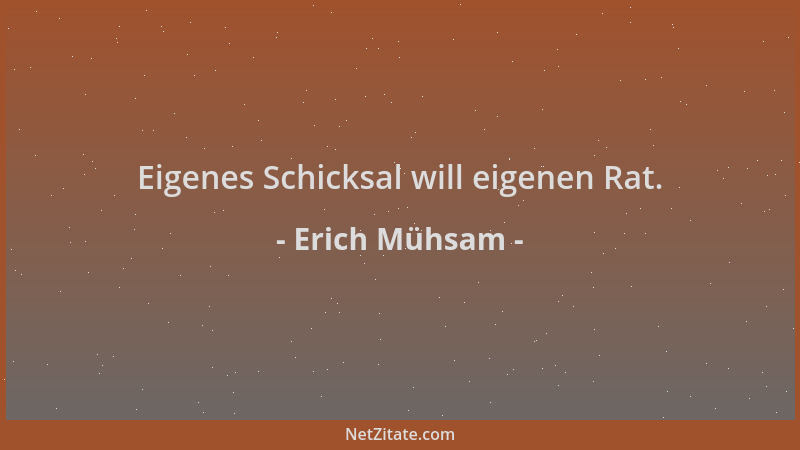 Erich Mühsam - Eigenes Schicksal will eigenen Rat....