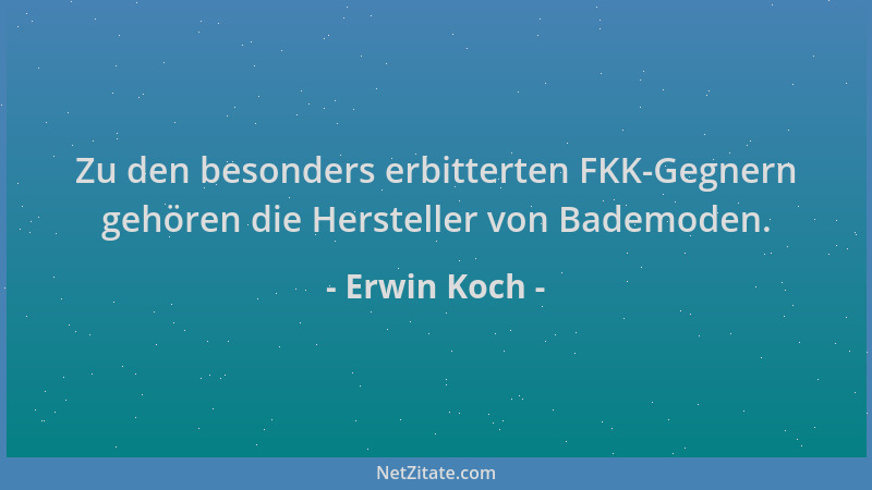 Erwin Koch - Zu den besonders erbitterten FKK-Gegnern gehören die Hersteller von Bademoden....