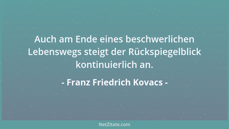 Franz Friedrich Kovacs - Aphorismen sind geeignete Audrucksformen für schreibfaule Schriftsteller und Kurzstreckendenker....