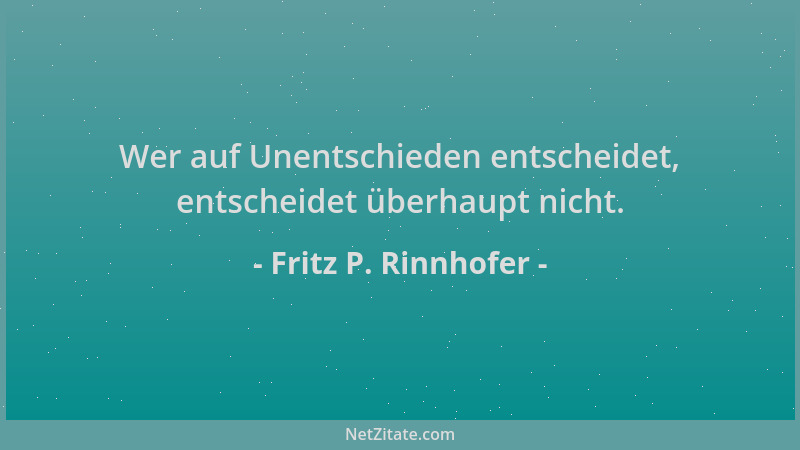 Fritz P. Rinnhofer - Wer auf Unentschieden entscheidet, entscheidet überhaupt nicht....