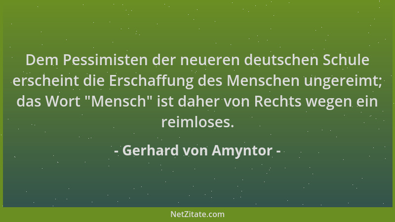 Gerhard von Amyntor - Dem Pessimisten der neueren deutschen Schule erscheint die Erschaffung des Menschen ungereimt; das Wo...