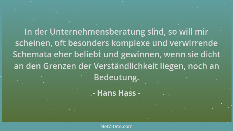 Hans Hass - In der Unternehmensberatung sind, so will mir scheinen, oft besonders komplexe und verwirrende Schemata eher be...