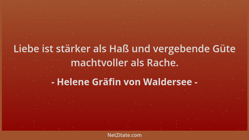 Helene Gräfin von Waldersee - Liebe ist stärker als Haß und vergebende Güte machtvoller als Rache....