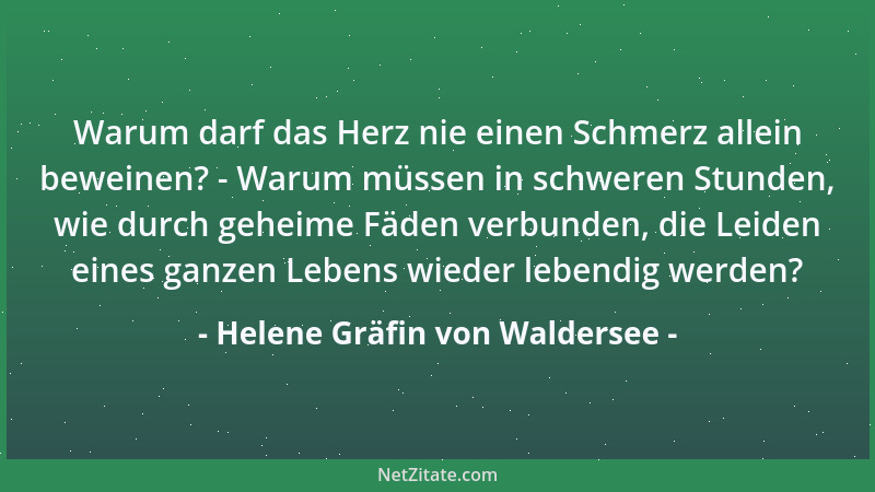 Helene Gräfin von Waldersee - Warum darf das Herz nie einen Schmerz allein beweinen? - Warum müssen in schweren Stunden, wi...