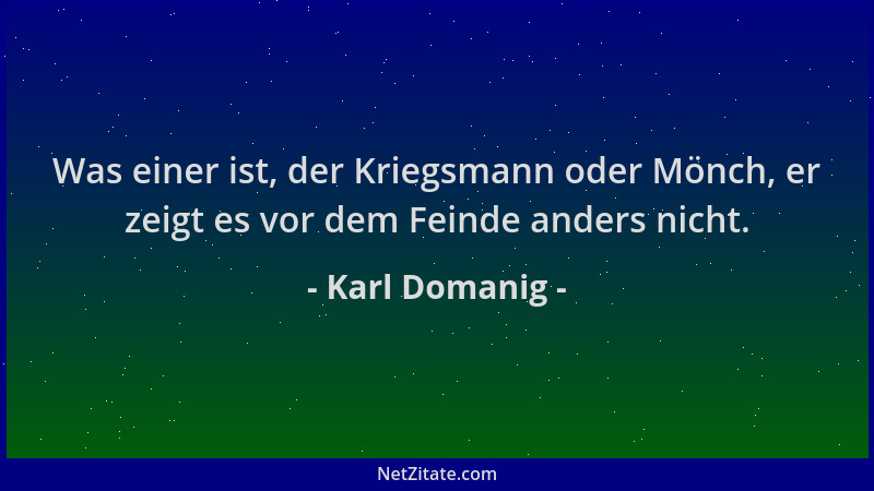 Karl Domanig - Was einer ist, der Kriegsmann oder Mönch, er zeigt es vor dem Feinde anders nicht....