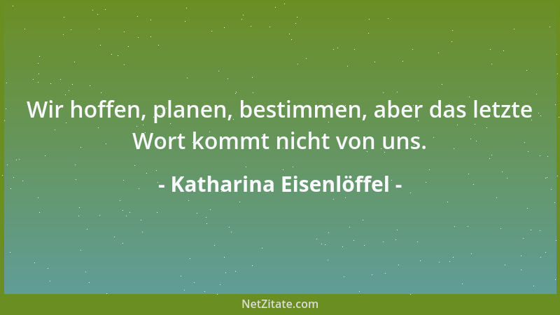 Katharina Eisenlöffel - Macht an Schwachen ausüben, macht den Mächtigen selber schwach....