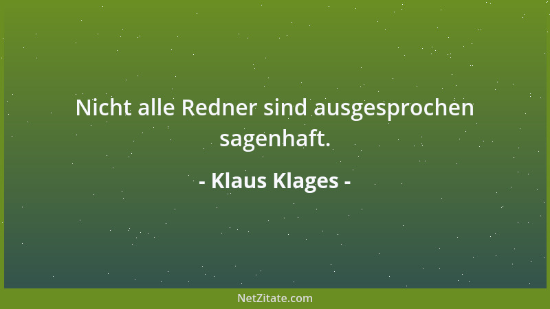 Klaus Klages - Nicht alle Redner sind ausgesprochen sagenhaft....
