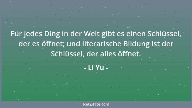Li Yu - Für jedes Ding in der Welt gibt es einen Schlüssel, der es öffnet; und literarische Bildung ist der Schlüssel, der...