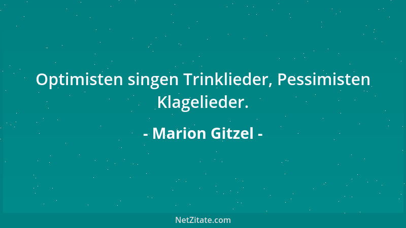 Marion Gitzel - Optimisten singen Trinklieder, Pessimisten Klagelieder....
