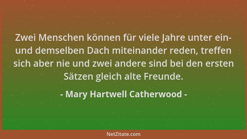 Mary Hartwell Catherwood - Zwei Menschen können für viele Jahre unter ein- und demselben Dach miteinander reden, treffen si...