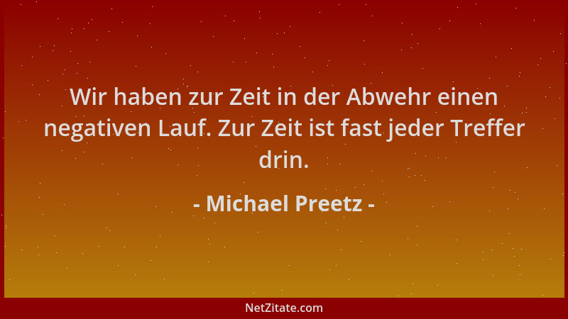 Michael Preetz - Wir haben zur Zeit in der Abwehr einen negativen Lauf. Zur Zeit ist fast jeder Treffer drin....