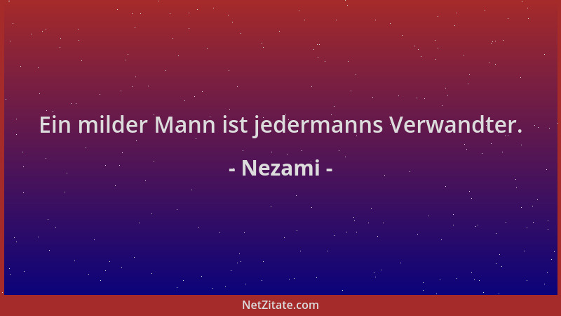 Nezami - Ein milder Mann ist jedermanns Verwandter....