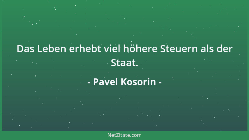Pavel Kosorin - Das Leben erhebt viel höhere Steuern als der Staat....