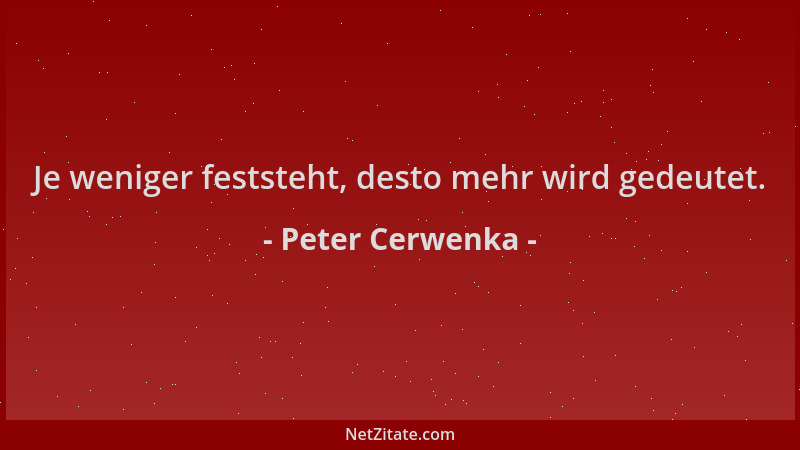 Peter Cerwenka - Je weniger feststeht, desto mehr wird gedeutet....