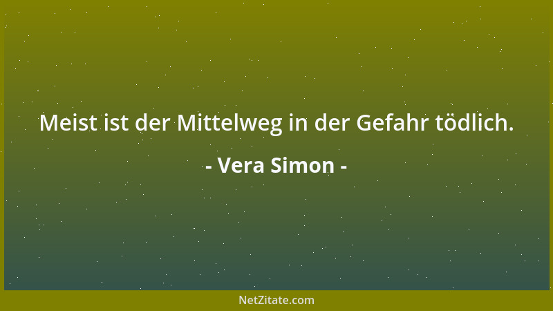 Vera Simon - Meist ist der Mittelweg in der Gefahr tödlich....