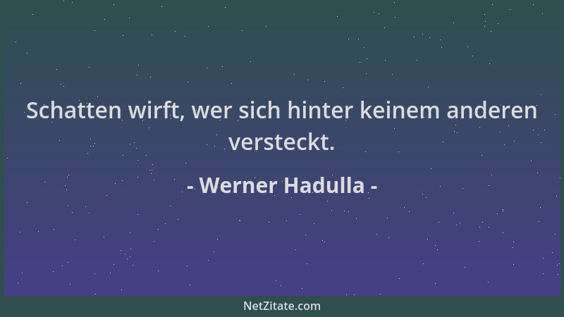 Werner Hadulla - Schatten wirft, wer sich hinter keinem anderen versteckt....