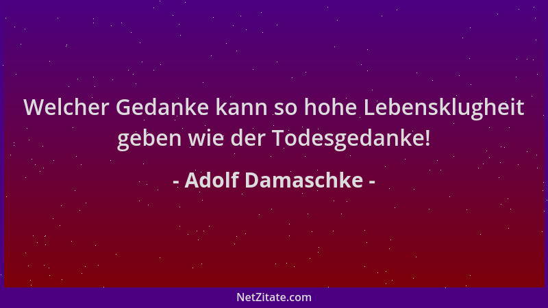 Adolf Damaschke - Welcher Gedanke kann so hohe Lebensklugheit geben wie der Todesgedanke!...