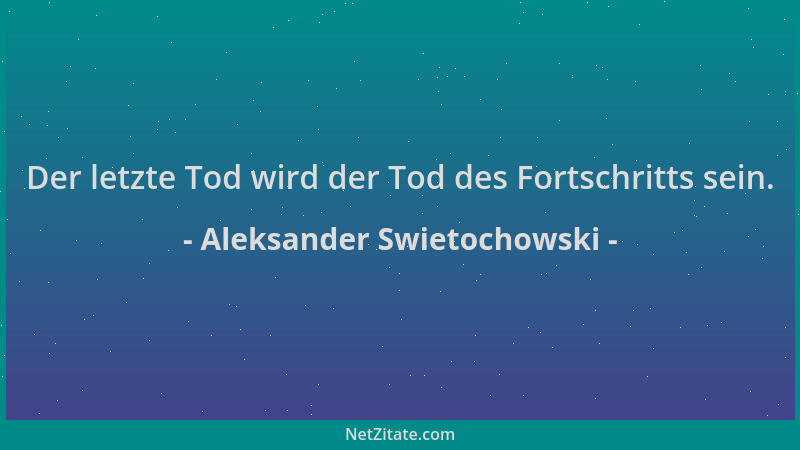 Aleksander Swietochowski - Der letzte Tod wird der Tod des Fortschritts sein....