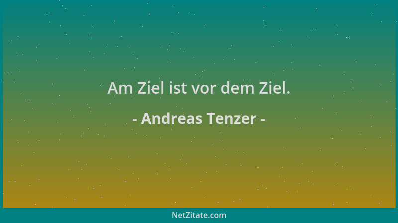 Andreas Tenzer - Am Ziel ist vor dem Ziel....