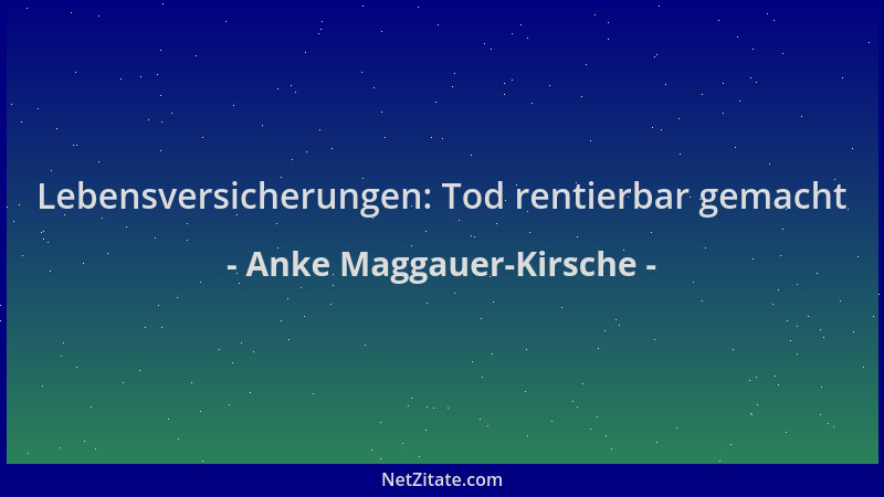 Anke Maggauer-Kirsche - Lebensversicherungen: Tod rentierbar gemacht...