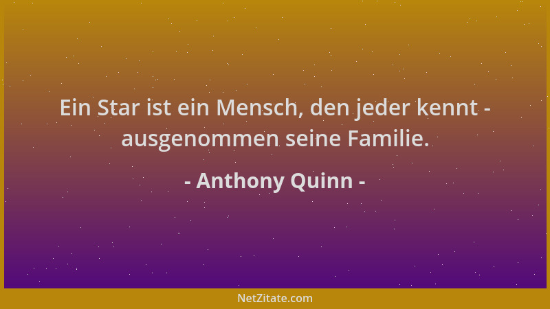Anthony Quinn - Ein Star ist ein Mensch, den jeder kennt - ausgenommen seine Familie....