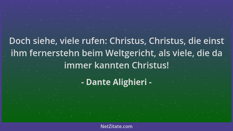 Dante Alighieri - Doch siehe, viele rufen: Christus, Christus, die einst ihm fernerstehn beim Weltgericht, als viele, die d...